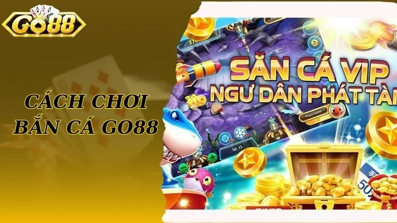 Cách chơi bắn cá đơn giản tại Go88 cho người mới